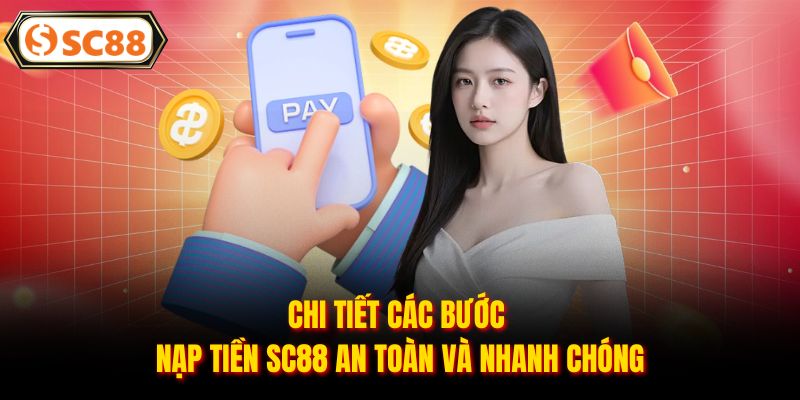 Chi tiết các bước nạp tiền SC88 an toàn và nhanh chóng